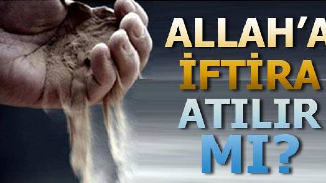 Allah'a İftira Atılır Mı ?